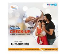 Find the Best Full-body Check-up in Jaipur for Your Entire Family