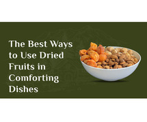 The Best Ways to Use Dried Fruits in Comforting Dishes