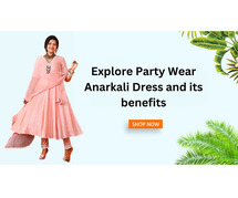 Explore Party Wear Anarkali Dress and its benefits