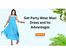Get Party Wear Maxi Dress and Its Advantages