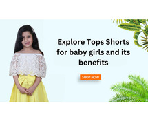 Explore Tops Shorts For Baby Girls And its Benefits