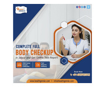 Complete Full Body Checkup in Jaipur and Get Online Test Report