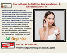 How to Choose the Right Skin Care Manufacturer & Wholesale Exporter??