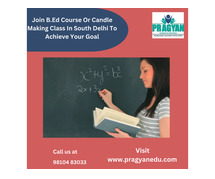 Join B.Ed Course or Candle Making Class In South Delhi To Achieve Your Goal
