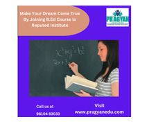 Make Your Dream Come True By Joining B.Ed Course In Reputed Institute