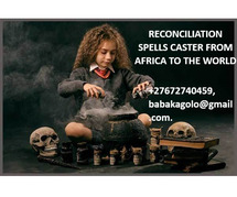 RECONCILIATION SPELLS CASTER FROM AFRICA TO THE WORLD +27672740459.