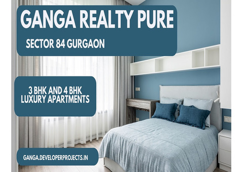 Ganga Realty Pure 84 Gurgaon - Because You Deserve A Luxurious Life