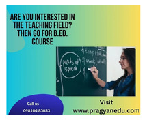 Are You Interested In The Teaching Field? Then Go For B.Ed. Course