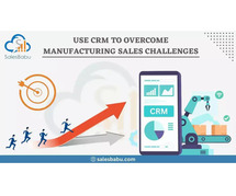 Use CRM Software To Overcome Manufacturing Sales Challenges