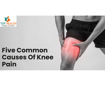 Five Common Causes Of Knee Pain- Top Healthcare Clinic