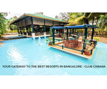 Your Gateway to the Best Resorts in Bangalore - Club Cabana