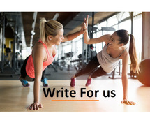 Write For Us Fitness and Health Blog