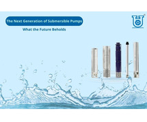 How upcoming Technology will Change the Way We use Submersible Pumps?