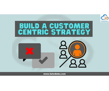 How To Build A Customer-Centric Strategy For Your Business