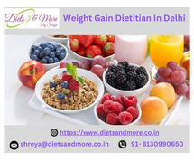 Weight Gain Dietitian In Delhi: Be the best of you