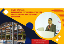 Shubh Gautam FIR : Explains the Future Opportunities in galvanizing and profiling industries.