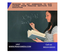 Reasons to Get Admission to B.ED Course from Pragyan Institute for Education