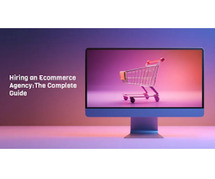 Hiring an Ecommerce Agency: The Complete Guide