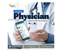 Get Top 10 Physician in Jaipur for Health Care Consultancy