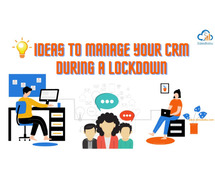 Five Ideas To Manage Your CRM System During A Lockdown