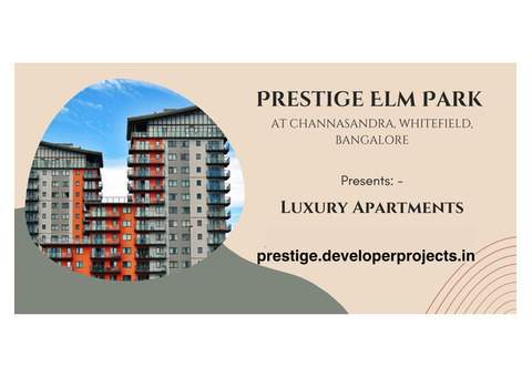 Prestige Elm Park Whitefield Bangalore - It’s Time To Leading A New Life