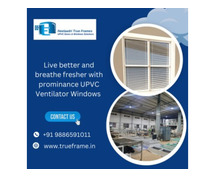 UPVC Ventilators windows Manufacturer in Bangalore