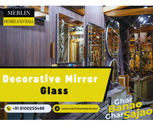 Merlin Homeland provides Decorative Mirror Glass