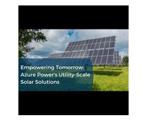 Empowering Tomorrow: Azure Power's Utility-Scale Solar Solutions