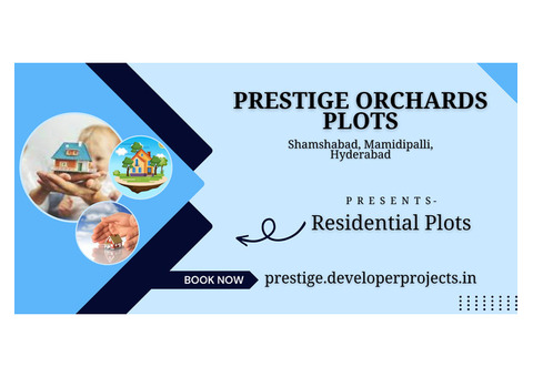 Prestige Orchards Plots Hyderabad - The World Is Close To Your Home