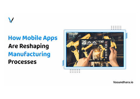 How Mobile Apps Are Reshaping Manufacturing Processes