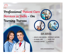 Professional Patient Care Services in Delhi - Om Nursing Bureau