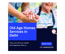 Explore Old Age Homes in Delhi: Find Quality Care for Seniors