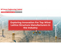 Exploring Innovation For Top Wind Lattice Structure Manufacturers In The Industry
