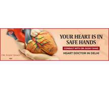 Heart Surgery Doctor in Delhi: Consult Dr. Sujay Shad