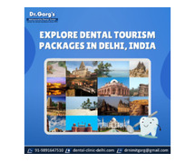 Explore Dental Tourism Packages in Delhi, India