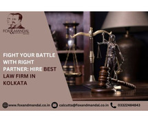 Fight Your Battle with Right Partner: Hire Best Law Firm in Kolkata