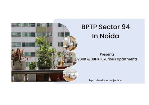 BPTP In Sector 94 Noida | Elevated Living At Its Finest