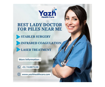 Best Lady Doctor For Piles Near You | Yazh Healthcare