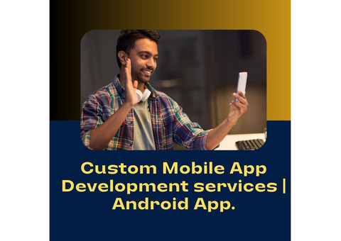 Custom Mobile App Development Services in india | Android App
