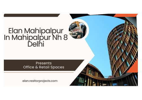 Elan Mahipalpur Delhi | Unlocking The Power Of Location