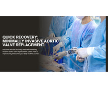 Quick Recovery: Minimally Invasive Aortic Valve Replacement