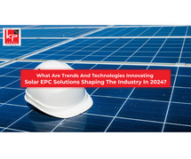 What are Trends And Technologies Innovating Solar EPC Solutions Shaping The Industry In 2024?