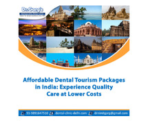 Affordable Dental Tourism Packages in India: Experience Quality Care at Lower Costs