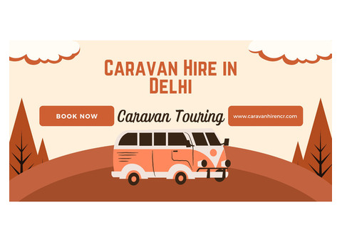 Caravan on Hire in Delhi NCR - Your Ultimate Travel Companion - +91 - 852 792 7737