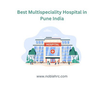 Noble Hospitals: The Best Multispeciality Hospital in Pune, India