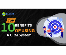 Top 10 Benefits of Using a CRM System
