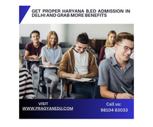 Get Proper Haryana B.Ed Admission in Delhi and Grab More Benefits