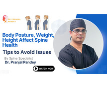 Body Posture, Weight, Height Affect Spine Health:Tips to Avoid Issues by Spine Specialist Dr Pranjal