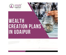 How Wealth Creation Plans in Udaipur Can Transform Your Future