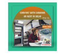 Caravan on Rent in Delhi: Explore the City in Comfort and Style